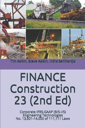 FINANCE Construction 23: Corporate IFRS-GAAP (B/S-I/S) Engineering Technologies No. 13,501-14,000 of 111,111 Laws by Steve Asikin 9798614968595