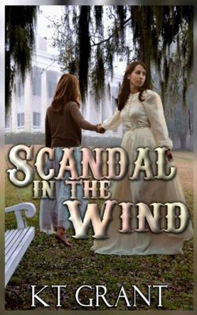 Scandal in the Wind by Kt Grant 9798620184378