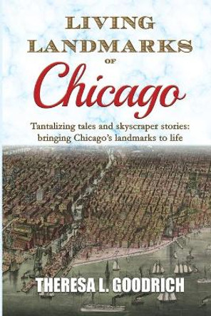 Living Landmarks of Chicago by Theresa L Goodrich 9780960049578