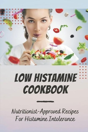 Low Histamine Cookbook: Nutritionist-Approved Recipes For Histamine Intolerance: Low Histamine Foods by Quinton Pinuelas 9798470427892
