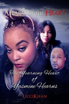 The Yearning Heart of Yasmine Hearns: Affairs of The Heart by Ucci Khan 9798554474729