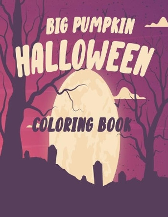 The big pumpkin halloween coloring book: Coloring Book For Toddlers & Preschoolers, Fun, Silly & Simple Pumpkin Designs For kids, Silly & Simple Pumpkin Designs 40 page 8.5x11in by Pash Pasha 9798554550539