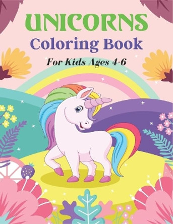 UNICORNS Coloring Book For Kids Ages 4-6: 50 + Pages with Unicorns for Kids - Unicorns are Real! Unique gifts for Children's by Srsumonjr Publications 9798566425429