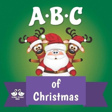 ABC of Christmas: A Rhyming Children's Picture Book by Double Trouble Press 9798566743479