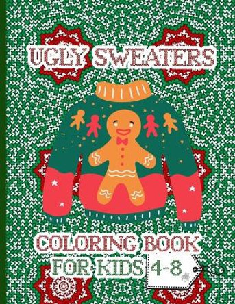 Ugly Sweaters Coloring Book For Kids 4-8: A Fun Xmas Coloring Pages - Cute Gift Idea For Little Children (Christmas Books For Kids ) by Sweatmas Press 9798570986824