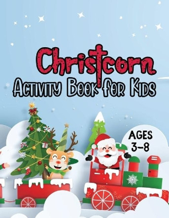 Christcorn Activity Book For Kids ages 3-8: Unicorn Christmas Activity Book For Kids and Adult Coloring, Sticker, Maze, Word Search by Love Shimul Publishing 9798572672978