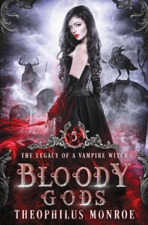 Bloody Gods: A Dark Urban Fantasy Story by Theophilus Monroe 9798573289014