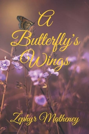 A Butterfly's Wings by Zephyr Matheney 9798576251841