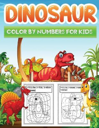 dinosaur color by numbers for kids: An Amazing Dinosaurs Themed Coloring Activity Book For Kids & Toddlers, Present for Preschoolers, Kids and Big Kids by Jane Kid Press 9798583505531