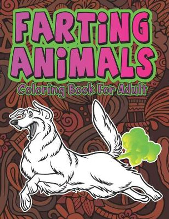 Farting Animals: Hilariously Cute Funny and Weird Farting Animals Coloring Book for Adults Stress Relieve and Relaxation by Valdez-Darko Publications 9798583841394