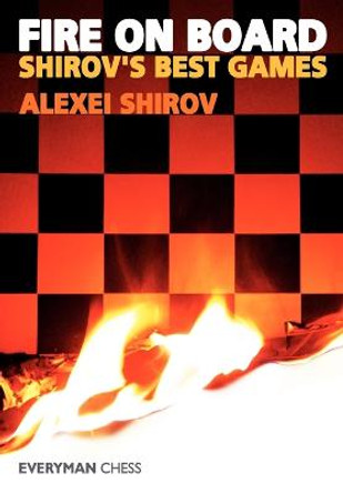 Fire on Board: Shirov's Best Games by Alexei Shirov