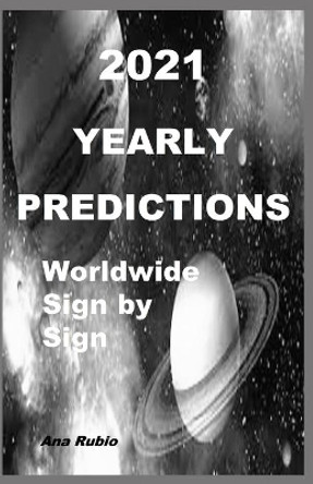 2021 Yearly Predictions: Worldwide and Sign by Sign by Ana Rubio 9798586104700