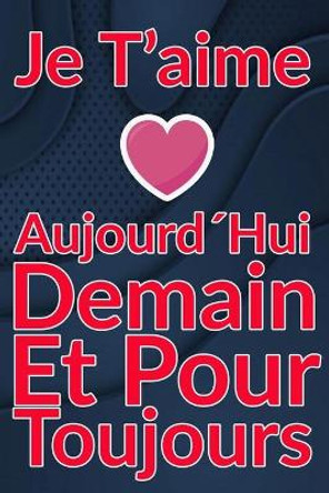 Carnet De Note Personnel: Je TAime AujourdHui Demain Et Pour Toujours un cadeau original pour st valentin ou Fete Des Meres: Carnet De Note Personnel est cadeau original pour st valentin ou Fete Des Meres ou Anniversaire by Idee Cadeau 9798612212669