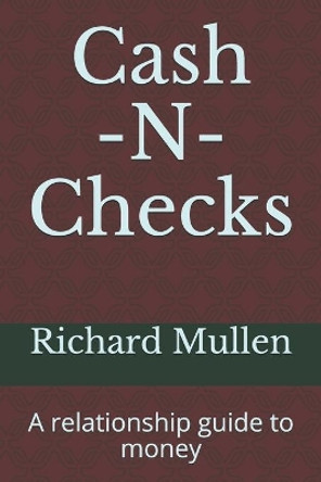 Cash -N- Checks: A relationship guide to money by Richard Mullen 9798625843690