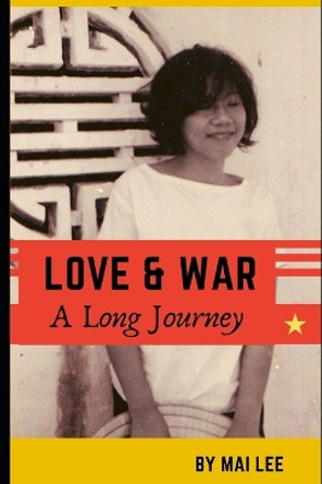 Love & War: A Long Journey by Mai Lee 9798626629200