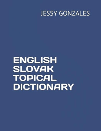 English Slovak Topical Dictionary by Jessy Gonzales 9798631194847