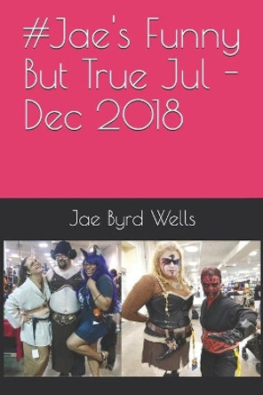 #Jaes Funny But True Jul - Dec 2018 by Jae Byrd Wells 9798634088082