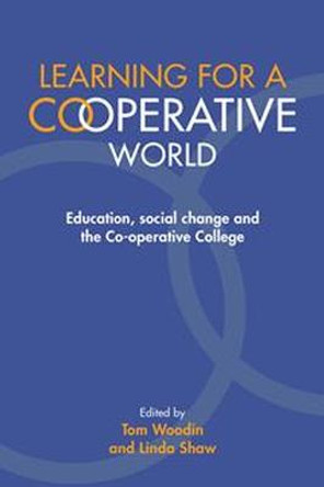 Learning for a Co-operative World: Education, social change and the Co-operative College by Tom Woodin