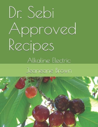 Dr. Sebi Approved Recipes: Alkaline Electric by Jeaneane Brown 9798639108471