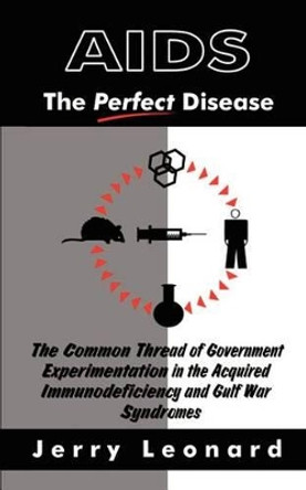 AIDS: The &quot;Perfect&quot; Disease by Jerry Leonard 9780759668096