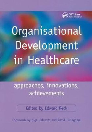 Organisational Development in Healthcare: Approaches, Innovations, Achievements by Edward Peck