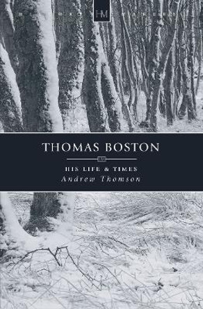 Thomas Boston: His Life & Times by Andrew Thomson