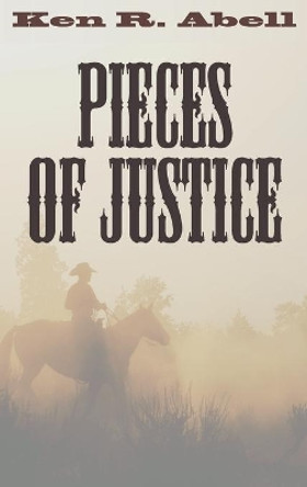 Pieces of Justice by Ken R Abell 9781498237857
