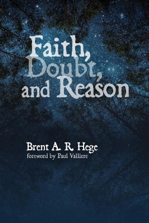 Faith, Doubt, and Reason by Brent A R Hege 9781532683992