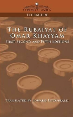 The Rubaiyat of Omar Khayyam, First, Second and Fifth Editions by Omar 9781596054387