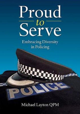 Proud to Serve: Embracing Diversity in Policing by Michael Layton