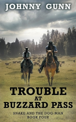 Trouble at Buzzard Pass: A Snake and the Dog-Man Classic Western by Johnny Gunn 9781639778737