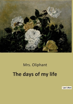 The days of my life by Mrs Oliphant 9791041940684