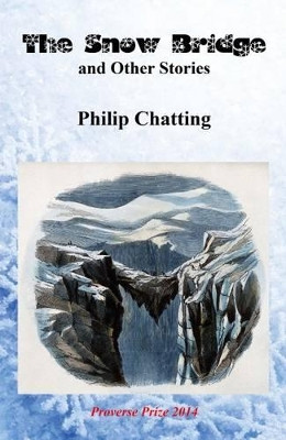 The Snow Bridge and Other Stories by Philip Chatting 9789888228287