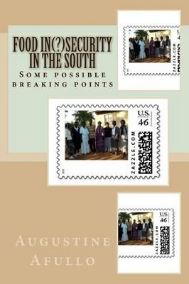 Food Insecurity? in the South: Some Possible Breaking Points by Augustine O Afullo 9789966720559