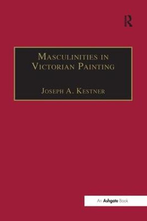 Masculinities in Victorian Painting by Professor Joseph A. Kestner