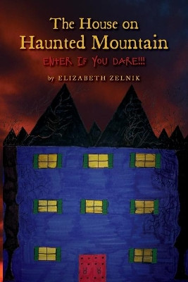 The House of Haunted Mountain: Enter if you dare!!! by Elizabeth Zelnik 9781685153779