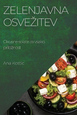 Zelenjavna osvezitev: Okusne solate za vsako priloznost by Ana Kostic 9781783813766