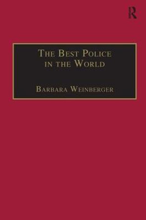 The Best Police in the World: An Oral History of English Policing from the 1930s to the 1960s by Barbara Weinberger