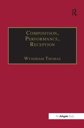 Composition, Performance, Reception: Studies in the Creative Process in Music by Dr. Wyndham Thomas