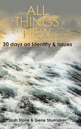 All Things New: 30 Days on Identity & Issues by Josh Stone 9781973640301