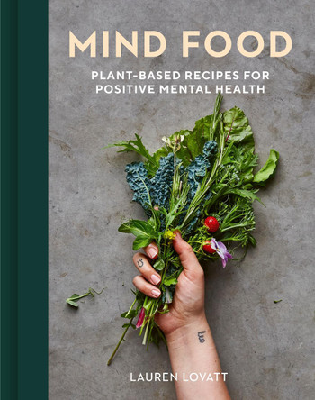 Mind Food: Plant-based recipes for positive mental health by Lauren Lovatt