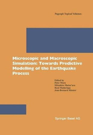 Microscopic and Macroscopic Simulation: Towards Predictive Modelling of the Earthquake Process by Peter Mora 9783764365035