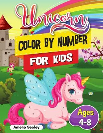 Unicorn Color by Number for Kids: Unicorn Coloring Book for Kids and Educational Activity Books for Kids, Color by Number Unicorn Ages 4-8 by Amelia Sealey 9784832209411