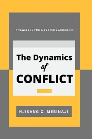 The Dynamics of Conflict: Knowledge for a better Leadership by Njikang Clovis Mebinaji 9784991051715