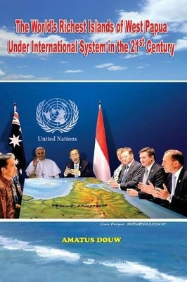 The World's Richest Islands of West Papua: Under International System in the 21st Century by Amatus Douw 9786022691532