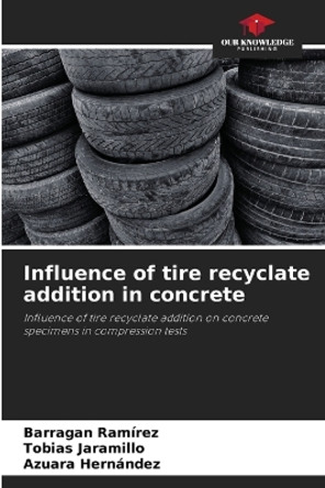 Influence of tire recyclate addition in concrete by Barragan Ramírez 9786205848531