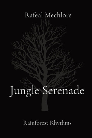 Jungle Serenade: Rainforest Rhythms by Rafeal Mechlore 9788196744991