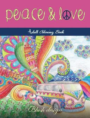 Peace and Love: Adult Coloring Book by Blush Design 9789655750362