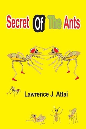 Secret Of The Ants by Lawrence J Attai 9789789334384