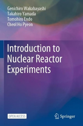 Introduction to Nuclear Reactor Experiments by Genichiro Wakabayashi 9789811965913